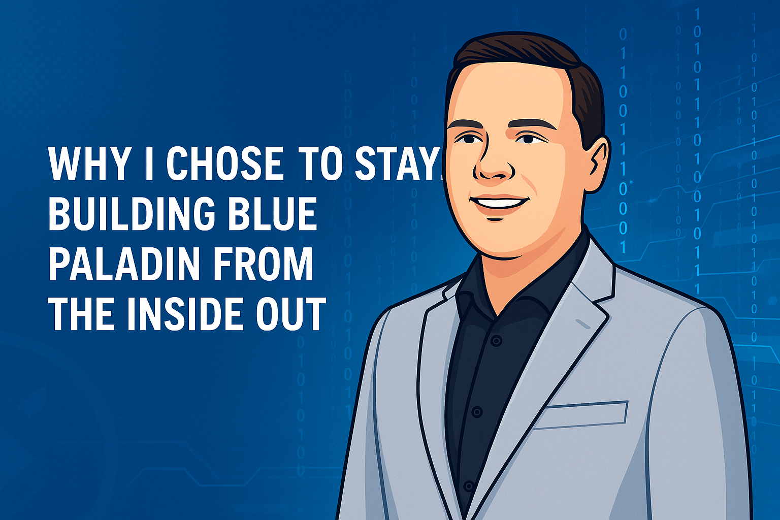Why I chose to stay: Building Blue Paladin from the Inside Out